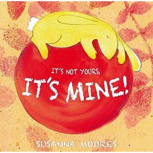 Child's Play It's NOT Yours, It's MINE! (Hardcover Book)